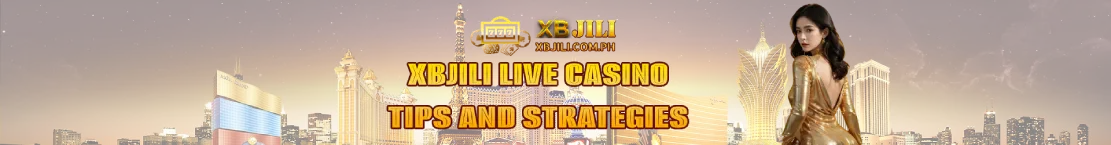 Tips and Strategies for XBJili Live Casino